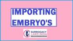 LEGAL AND TECHNICAL REQUIREMENT FOR IMPORT OF EMBRYO’S FOR SURROGACY IN INDIA